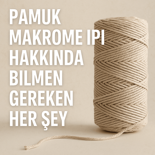 Pamuk Makrome İpi Hakkında Bilmen Gereken Her Şey: Doğallığın ve El Sanatlarının Buluşma Noktası - Dream Yarn
