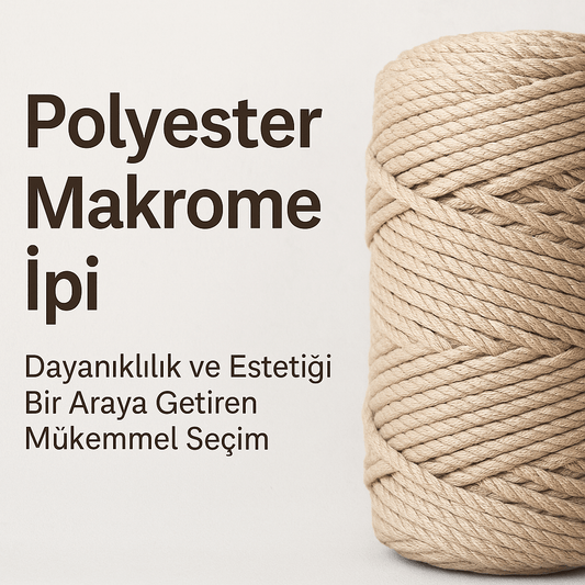 Polyester Makrome İpi: Dayanıklılık ve Estetiği Bir Araya Getiren Mükemmel Seçim - Dream Yarn